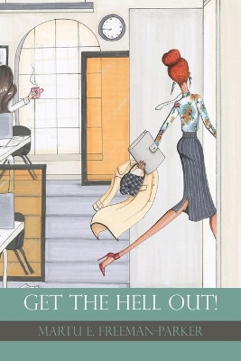 Get the Hell Out! by Martu E Freeman-Parker