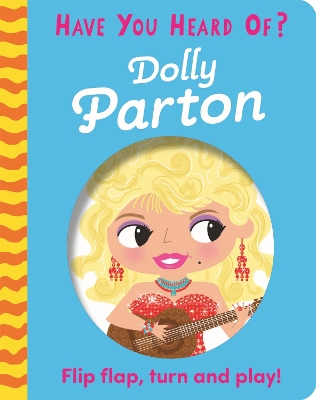 Have You Heard Of?: Dolly Parton: Flip Flap, Turn and Play! book