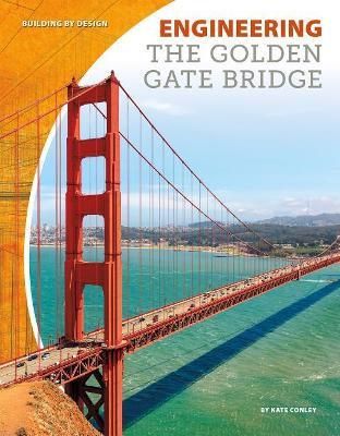 Engineering the Golden Gate Bridge by Kate Conley
