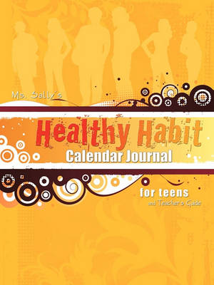 Ms. Sally's Healthy Habit Calendar Journal - For Teens and Teacher's Guide book