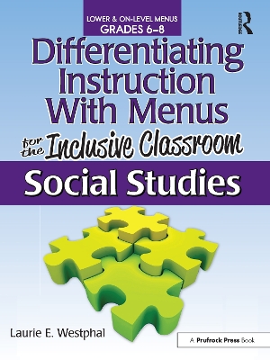 Differentiating Instruction with Menus for the Inclusive Classroom: Social Studies (Grades 6-8) by Laurie E. Westphal
