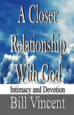 Closer Relationship with God by Bill Vincent