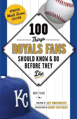 100 Things Royals Fans Should Know & Do Before They Die book