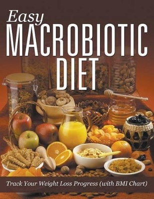 Easy Macrobiotic Diet: Track Your Weight Loss Progress (with BMI Chart) book