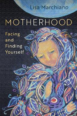 Motherhood: Facing and Finding Yourself book