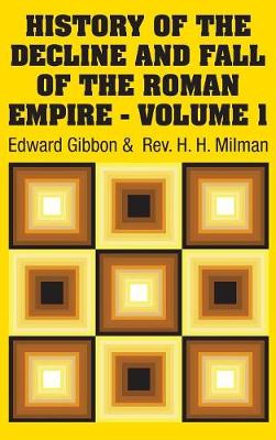 History of the Decline and Fall of the Roman Empire - Volume 1 book