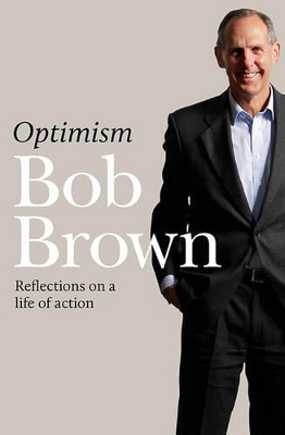 Optimism : Reflections on a Life of Action by Bob Brown