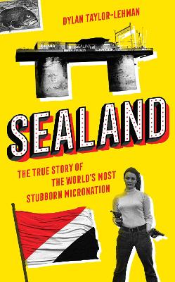Sealand: The True Story of the World’s Most Stubborn Micronation book