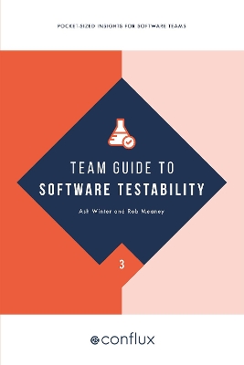 Team Guide to Software Testability: Pocket-sized insights for software teams: 2021 book