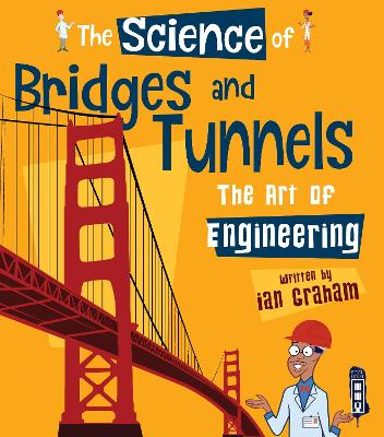 The Science of Bridges & Tunnels: The Art of Engineering by Ian Graham