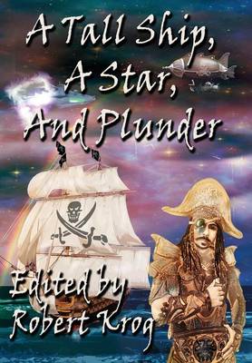 A Tall Ship, a Star, and Plunder by Robert J Krog