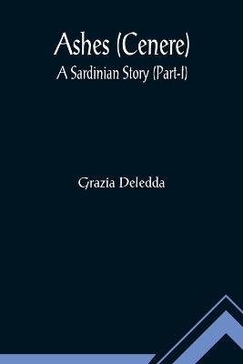 Ashes (Cenere): A Sardinian Story (Part-I) book