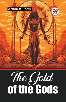 The Gold of the Gods (Edition2023) by Arthur B Reeve