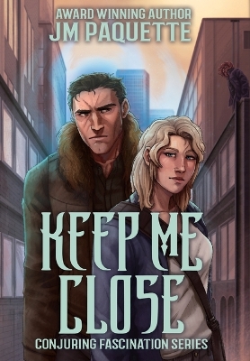 Keep Me Close by Jm Paquette