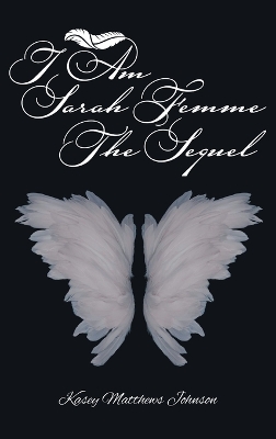 I am Sarah Femme: The Sequel by Kasey Matthews Johnson
