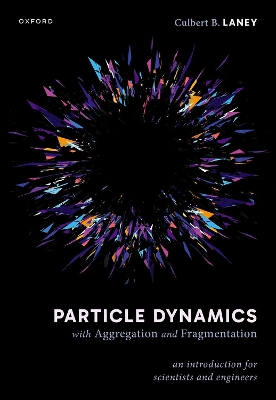 Particle Dynamics with Aggregation and Fragmentation: An Introduction for Scientists and Engineers book