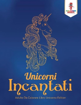 Unicorni Incantati: Adulto Da Colorare Libro Unicorno Edition book