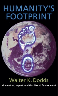 Humanity's Footprint: Momentum, Impact, and Our Global Environment by Walter Dodds