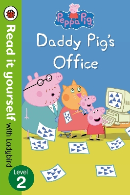 Peppa Pig: Daddy Pig's Office - Read It Yourself with Ladybird Level 2 book