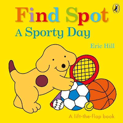 Find Spot: A Sporty Day: A Lift-the-Flap Story book