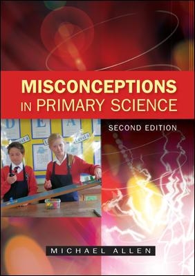 Misconceptions in Primary Science by Michael Allen