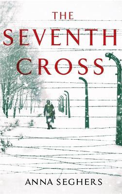 Seventh Cross by Anna Seghers