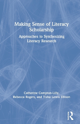 Making Sense of Literacy Scholarship: Approaches to Synthesizing Literacy Research by Catherine Compton-Lilly