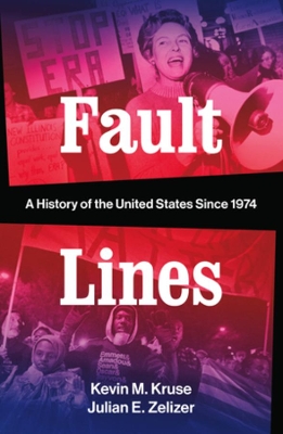 Fault Lines: A History of the United States Since 1974 by Kevin M. Kruse