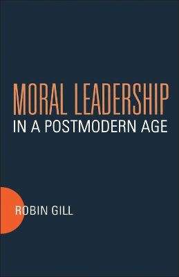 Moral Leadership in a Postmodern Age by Robin Gill