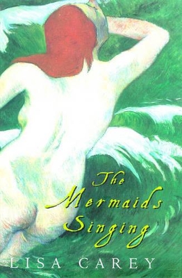 The The Mermaids Singing by Lisa Carey