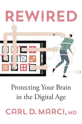 Rewired: Protecting Your Brain in the Digital Age book