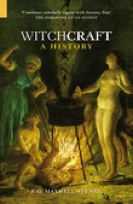 Witchcraft: A History by P. G. Maxwell-Stuart