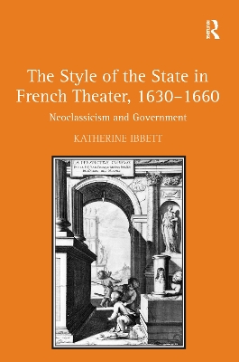 Style of the State in French Theater, 1630-1660 by Katherine Ibbett