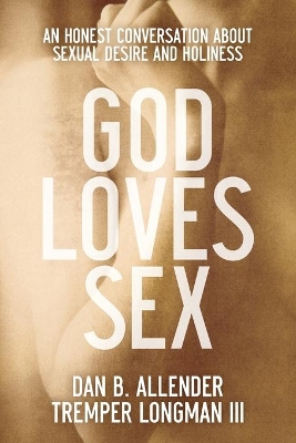 God Loves Sex – An Honest Conversation about Sexual Desire and Holiness book