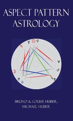 Aspect Pattern Astrology: A New Holistic Horoscope Interpretation Method book