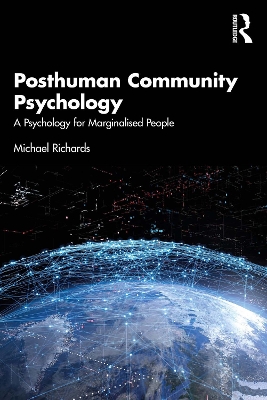 Posthuman Community Psychology: A Psychology for Marginalised People by Michael Richards