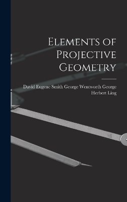 Elements of Projective Geometry by George Wentworth David Herbert Ling