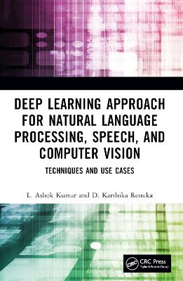 Deep Learning Approach for Natural Language Processing, Speech, and Computer Vision: Techniques and Use Cases book