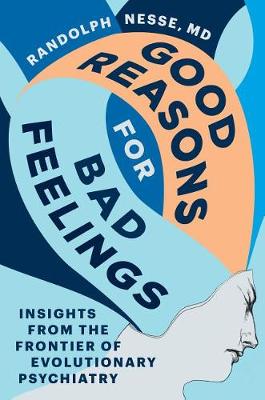 Good Reasons for Bad Feelings by Randolph M. Nesse