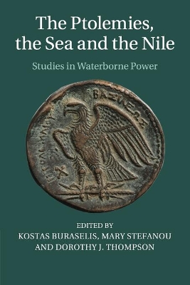 The Ptolemies, the Sea and the Nile by Kostas Buraselis