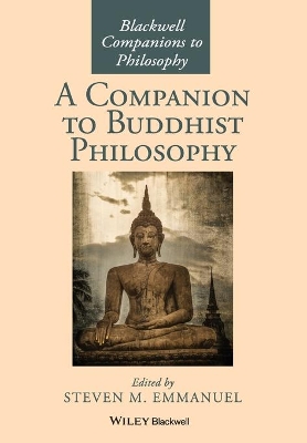 Companion to Buddhist Philosophy by Steven M. Emmanuel