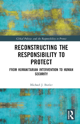 Reconstructing the Responsibility to Protect: From Humanitarian Intervention to Human Security book