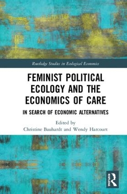 Feminist Political Ecology and the Economics of Care by Bauhardt Christine