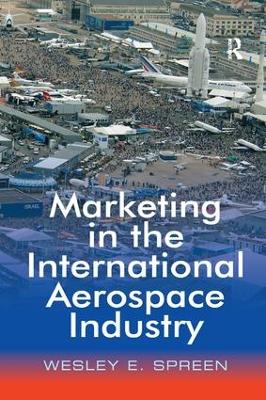 Marketing in the International Aerospace Industry by Wesley E. Spreen