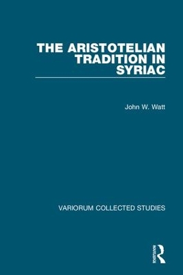 The Aristotelian Tradition in Syriac by John W. Watt