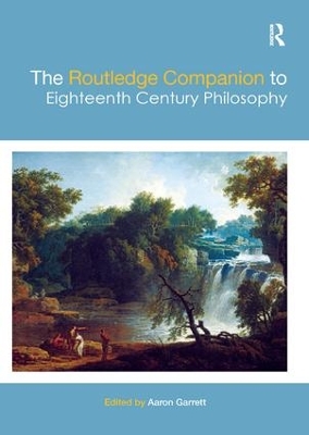 The Routledge Companion to Eighteenth Century Philosophy by Aaron Garrett