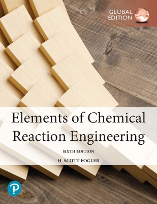 Elements of Chemical Reaction Engineering, Global Edition by H. Fogler