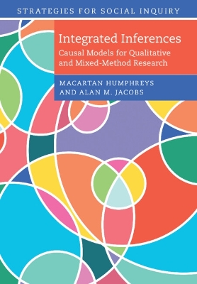 Integrated Inferences: Causal Models for Qualitative and Mixed-Method Research by Macartan Humphreys