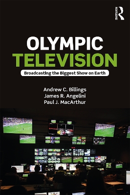 Olympic Television: Broadcasting the Biggest Show on Earth by Andrew C. Billings