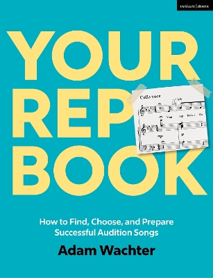 Your Rep Book: How to Find, Choose, and Prepare Successful Audition Songs by Adam Wachter